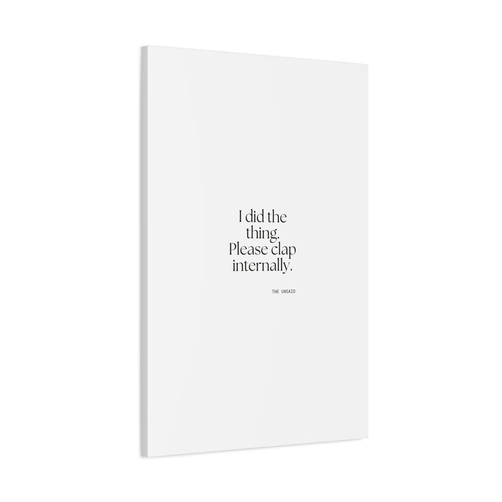 I did the thing. Please clap internally - Canvas Print - Dry Humor