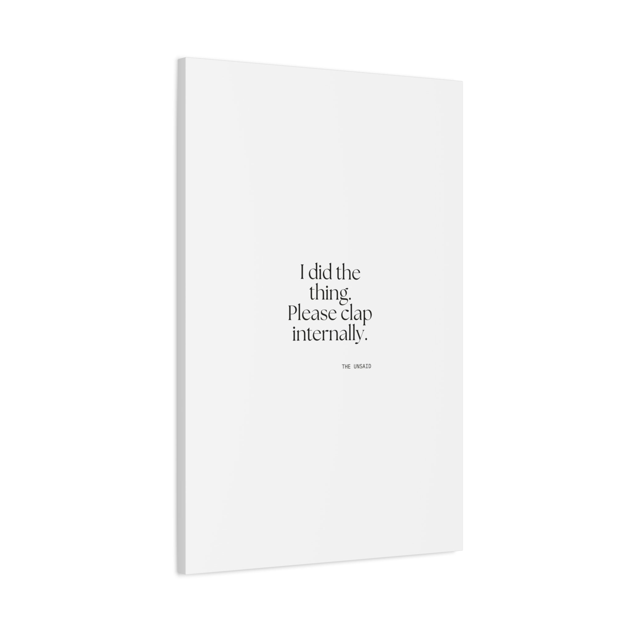 I did the thing. Please clap internally - Canvas Print - Dry Humor