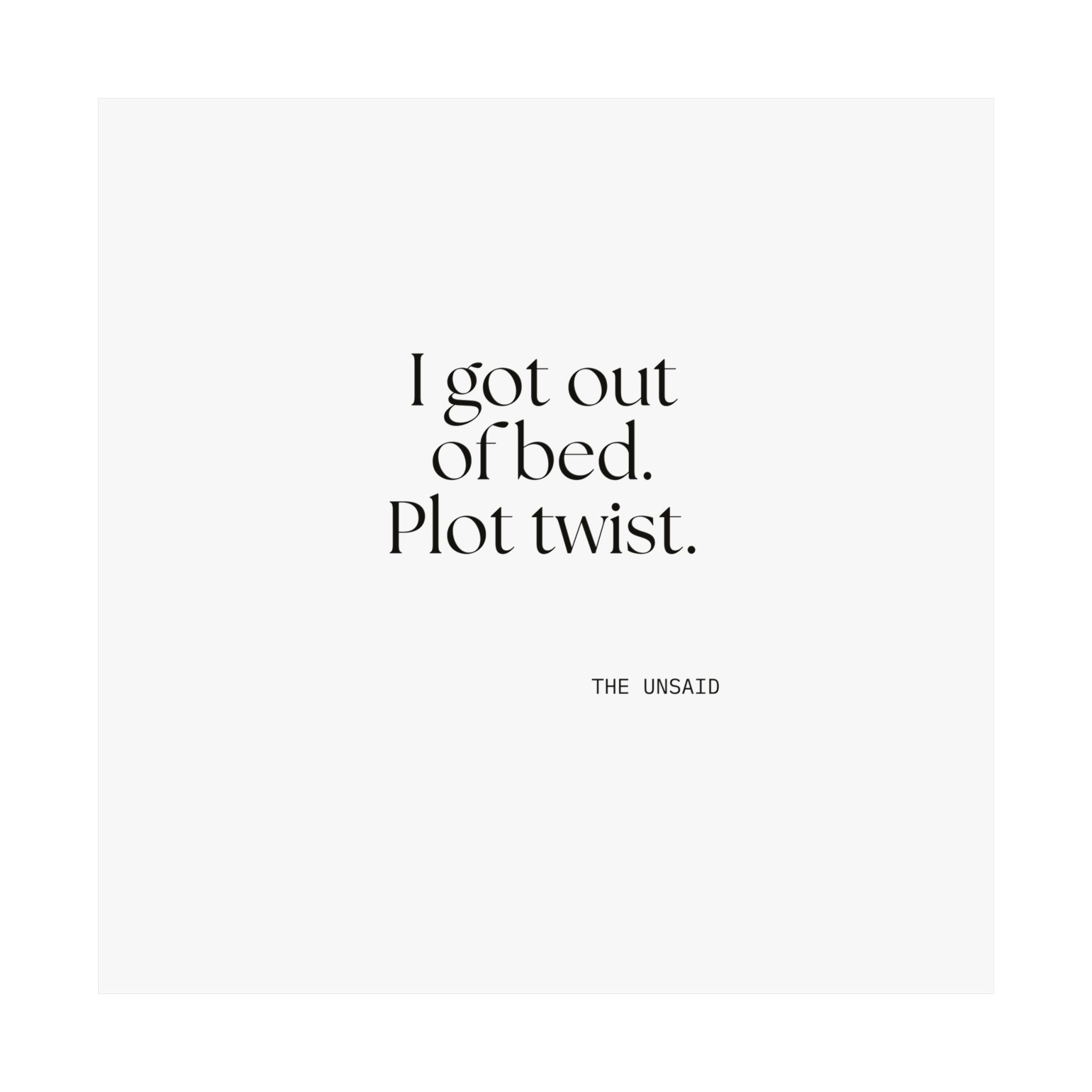 I got out of bed. Plot twist - Poster - Dry Humor