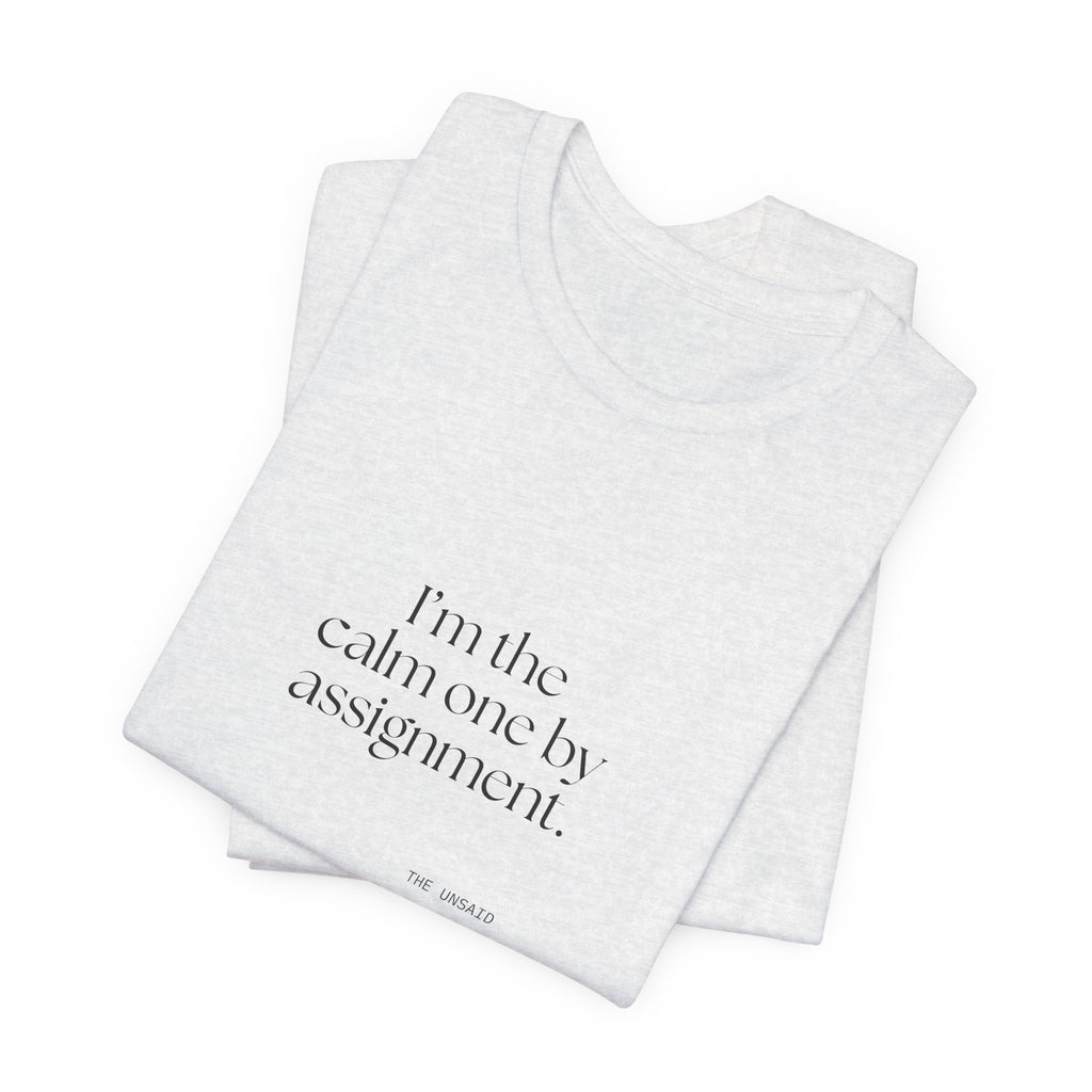 I’m the calm one by assignment - Shirt - For Someone Who Stays
