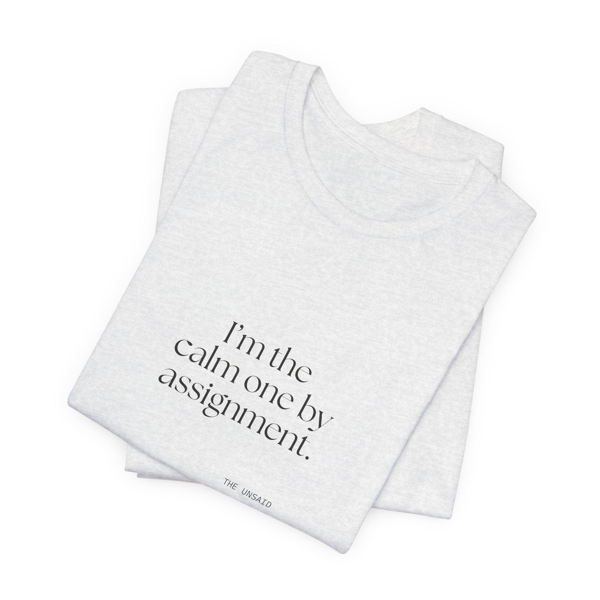 I’m the calm one by assignment - Shirt - For Someone Who Stays