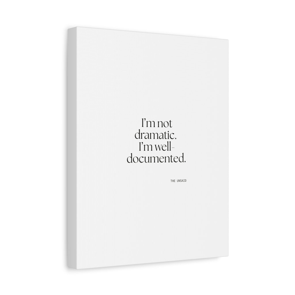 I’m not dramatic. I’m well-documented - Canvas Print - Dry Humor
