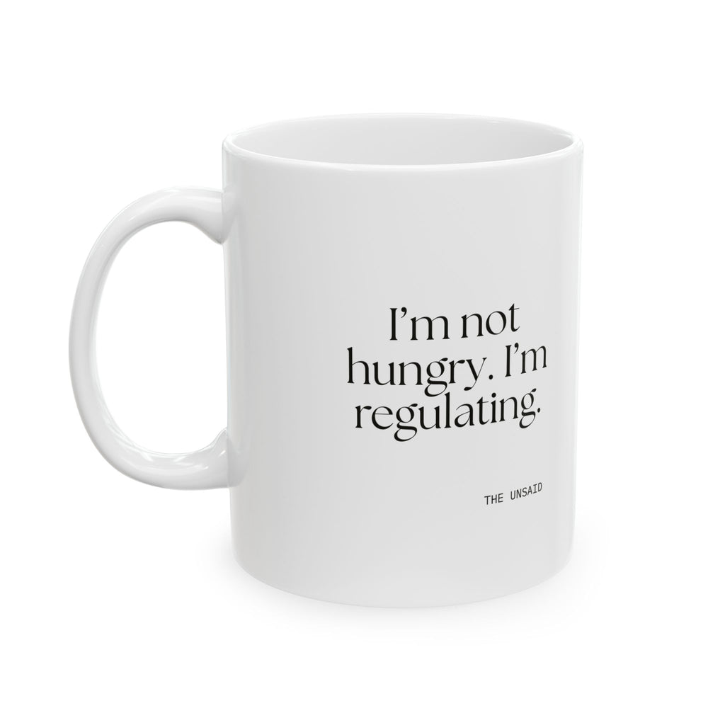 I’m not hungry. I’m regulating - Coffee Mug - Dry Humor