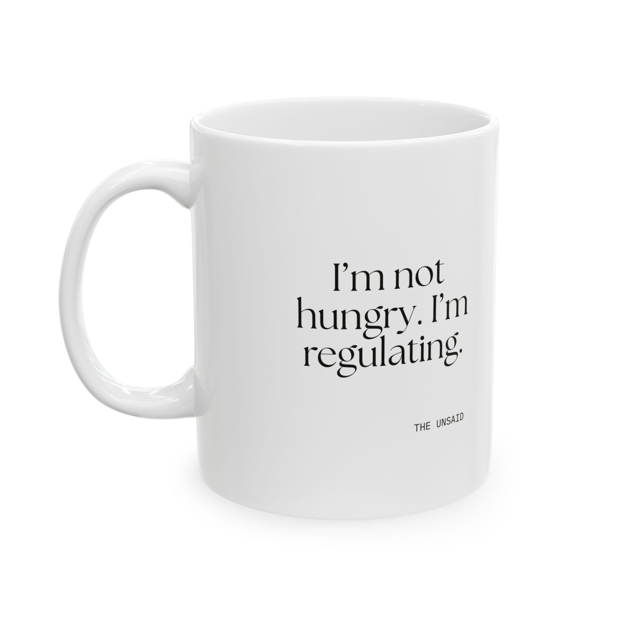 I’m not hungry. I’m regulating - Coffee Mug - Dry Humor