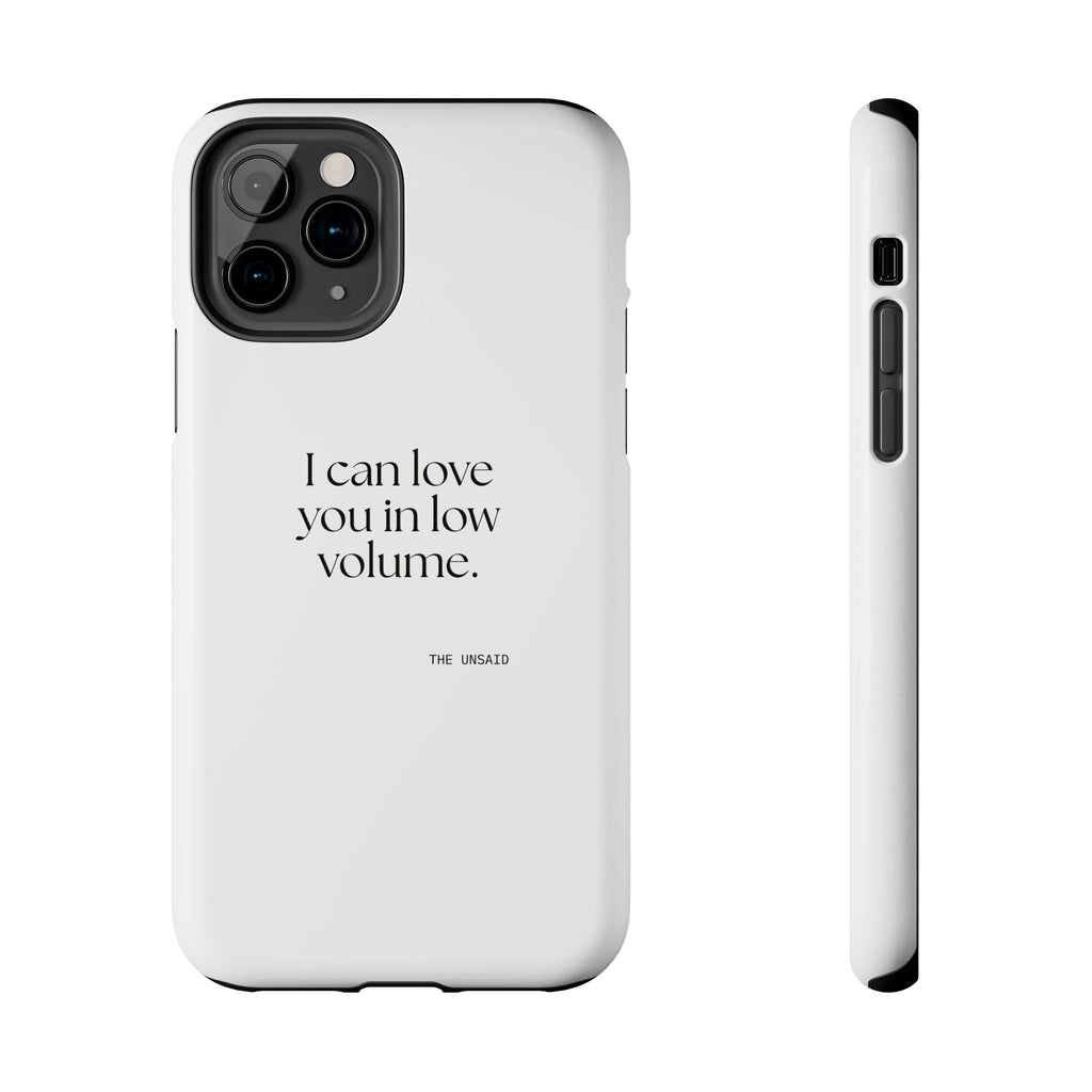I can love you in low volume - Tough Phone Case - For Someone Who Stays