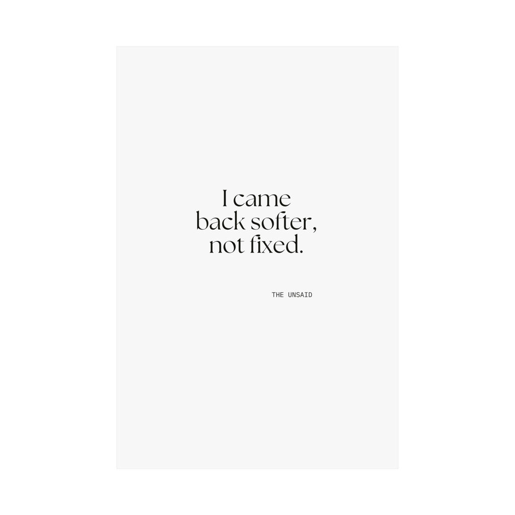I came back softer, not fixed - Poster - Dry Humor