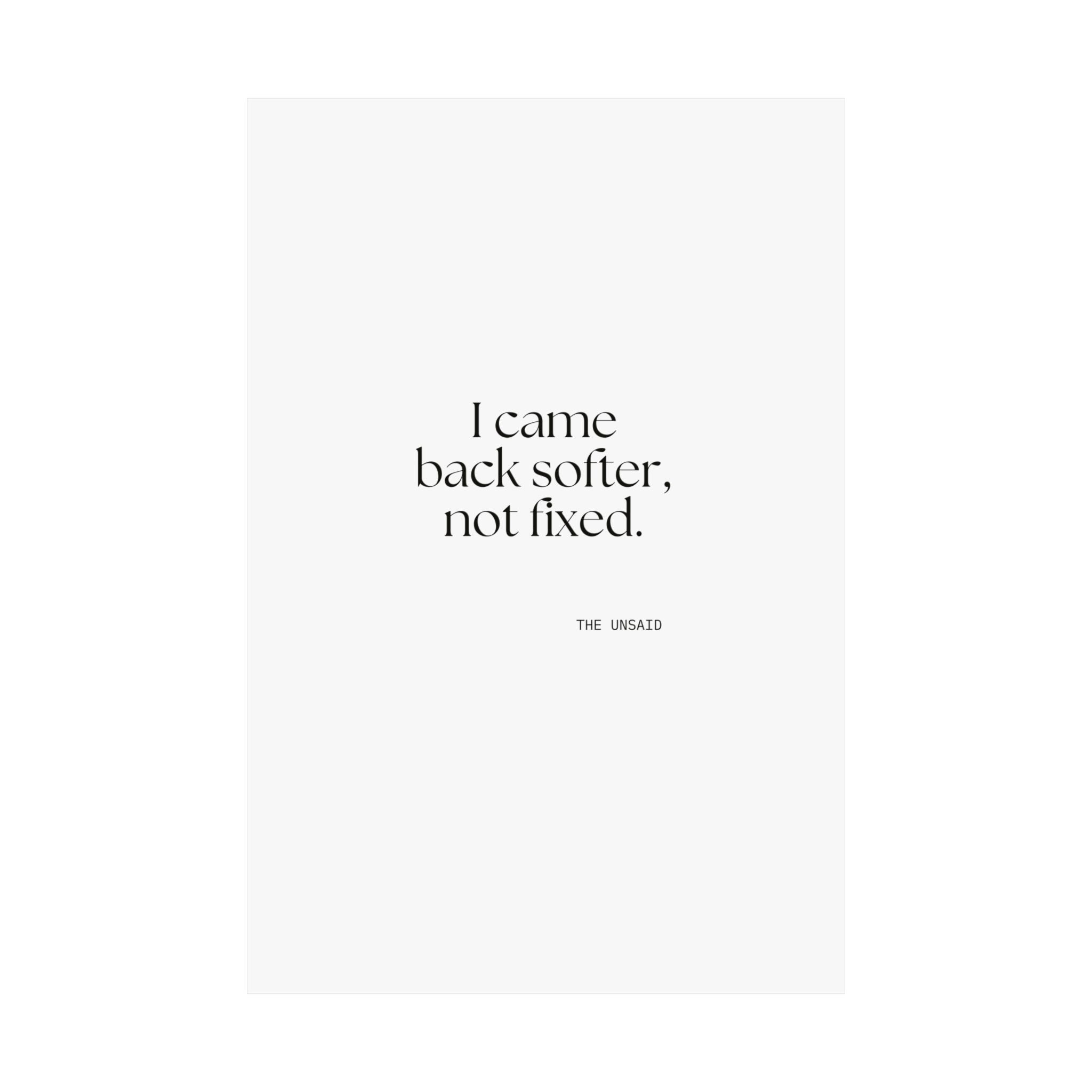 I came back softer, not fixed - Poster - Dry Humor