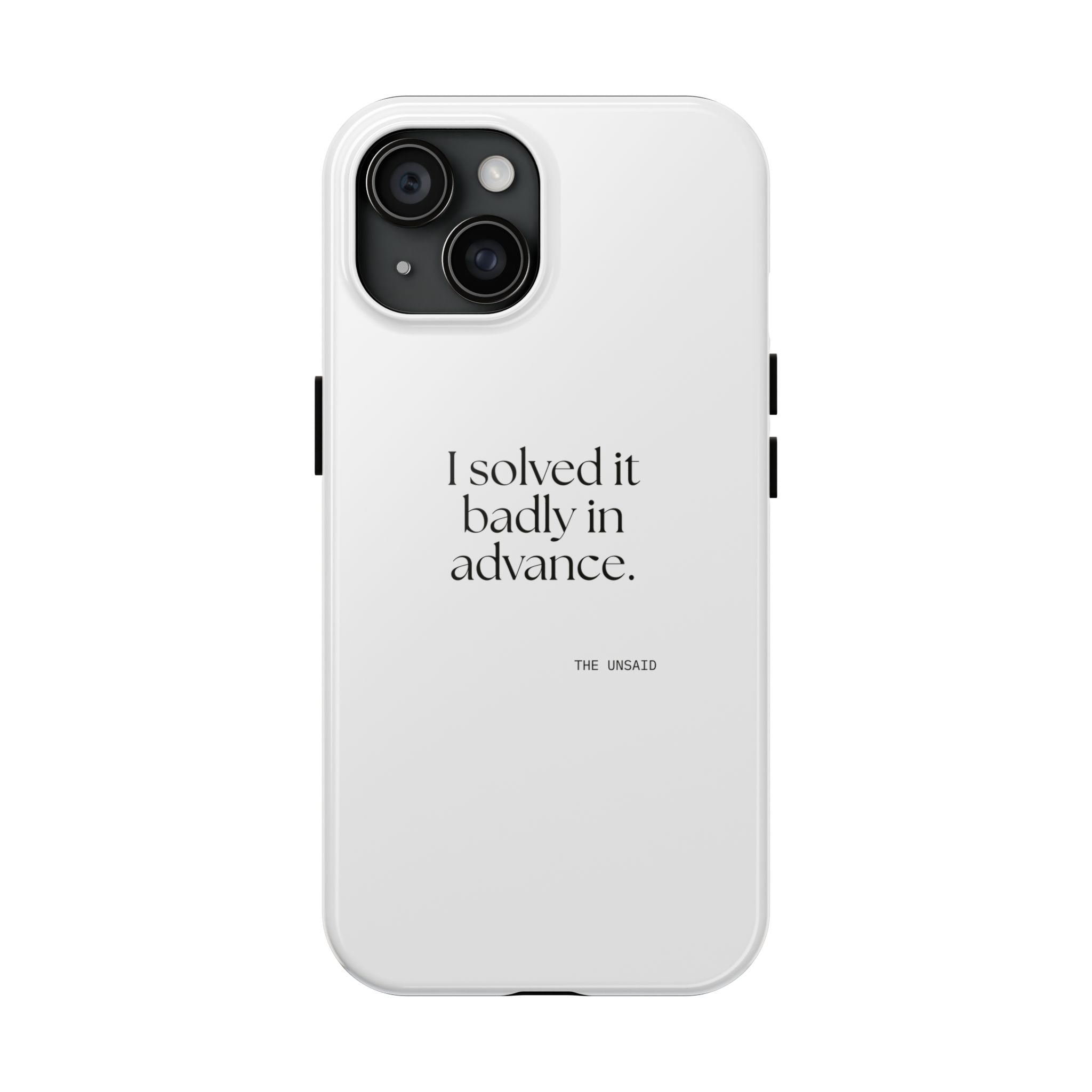I solved it badly in advance - Tough Phone Case - For Overthinkers