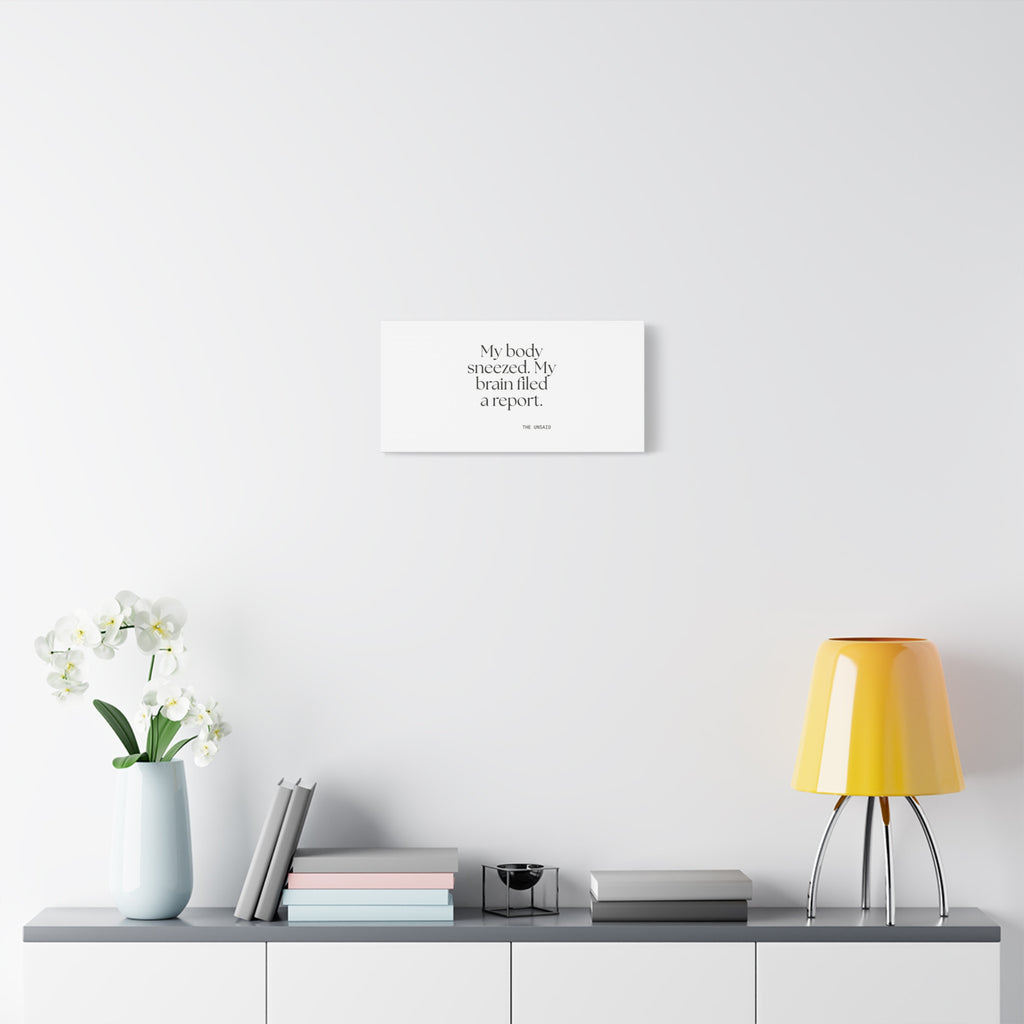 My body sneezed. My brain filed a report - Canvas Print - For Overthinkers