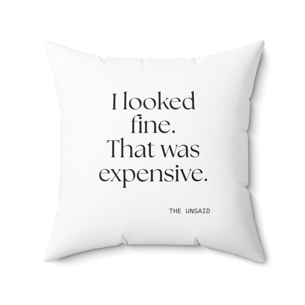 I looked fine. That was expensive - Throw Pillow - For Tired Days