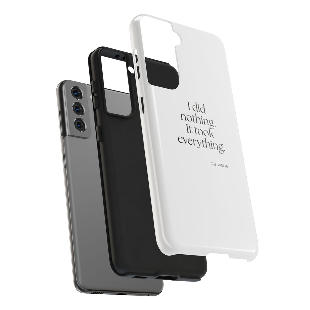 I did nothing. It took everything - Tough Phone Case - For Tired Days
