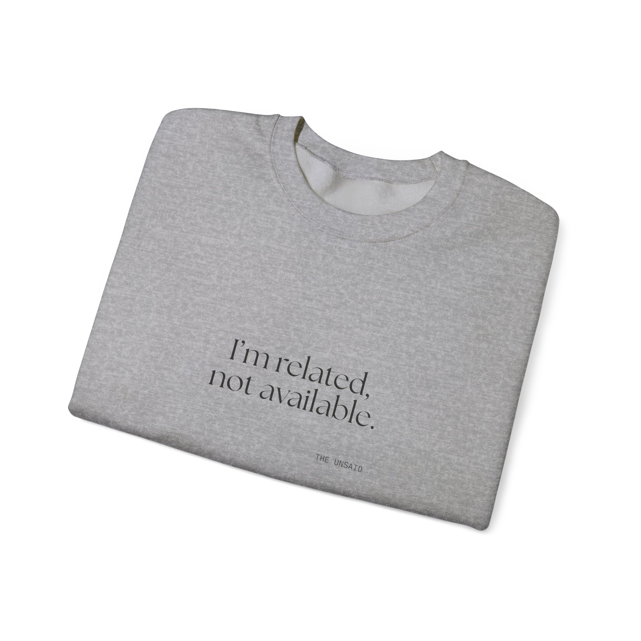 I’m related, not available - Sweatshirt - For Someone Who Stays