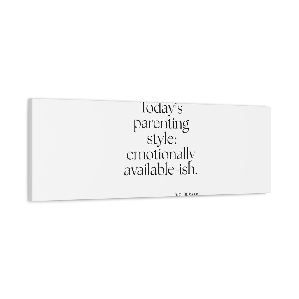 Today’s parenting style: emotionally available-ish - Canvas Print - Dry Humor