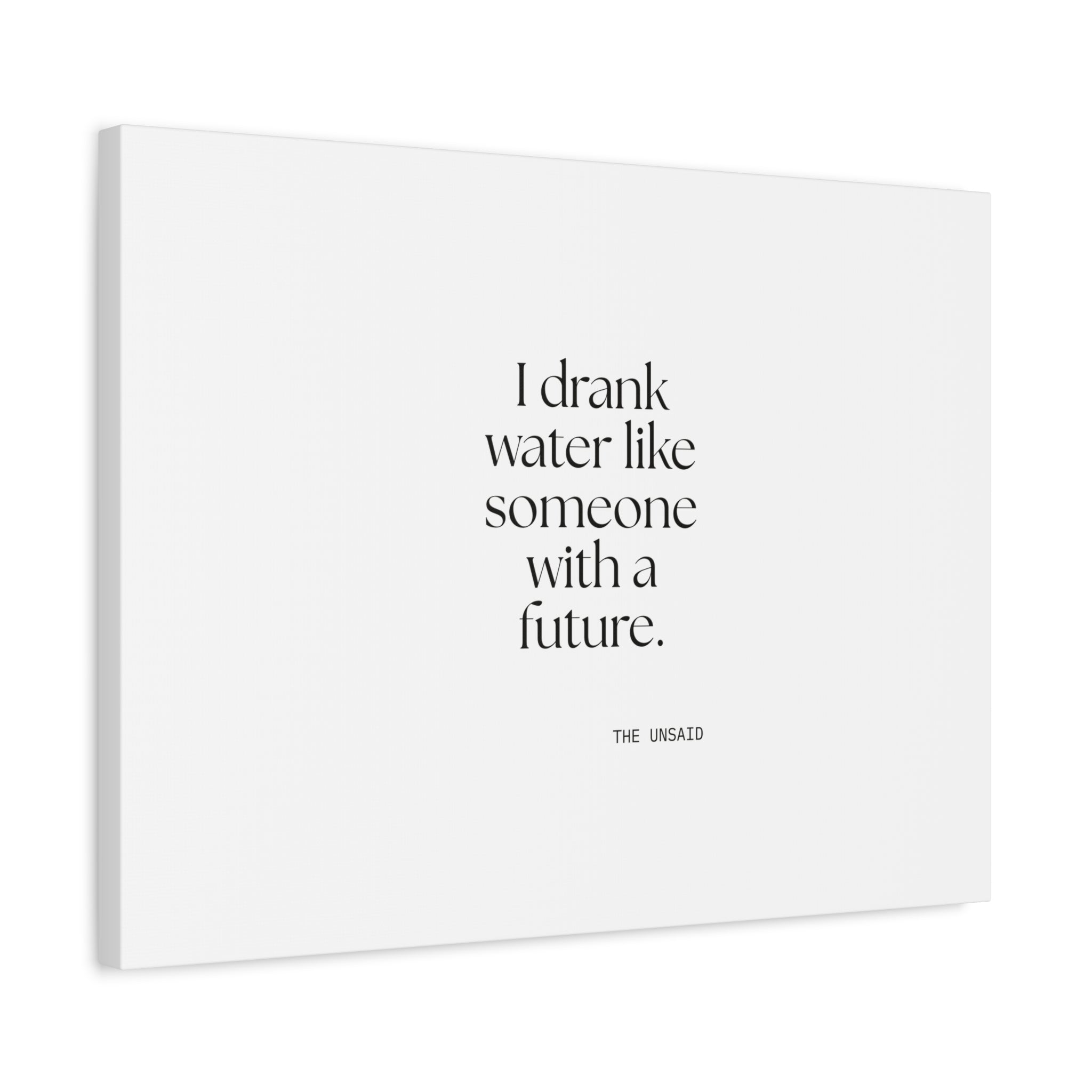 I drank water like someone with a future - Canvas Print - Dry Humor
