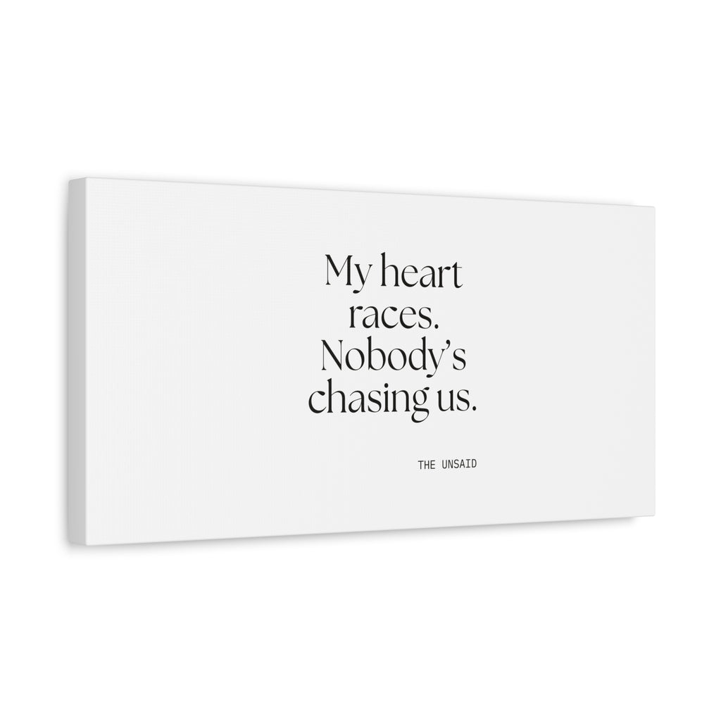 My heart races. Nobody’s chasing us - Canvas Print - For Quiet Minds