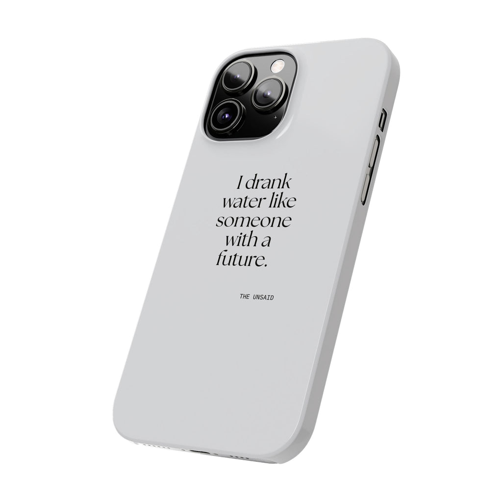 I drank water like someone with a future - Phone Case - Dry Humor