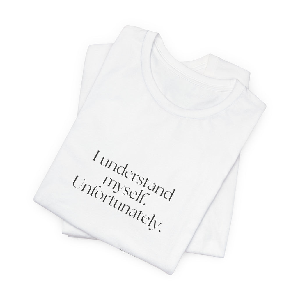 I understand myself. Unfortunately - Shirt - Dry Humor