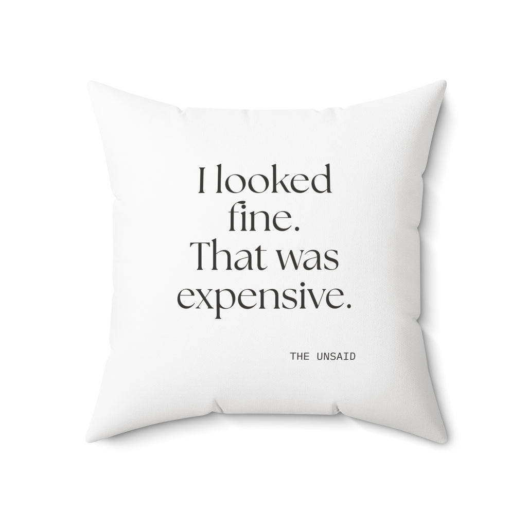 I looked fine. That was expensive - Throw Pillow - For Tired Days
