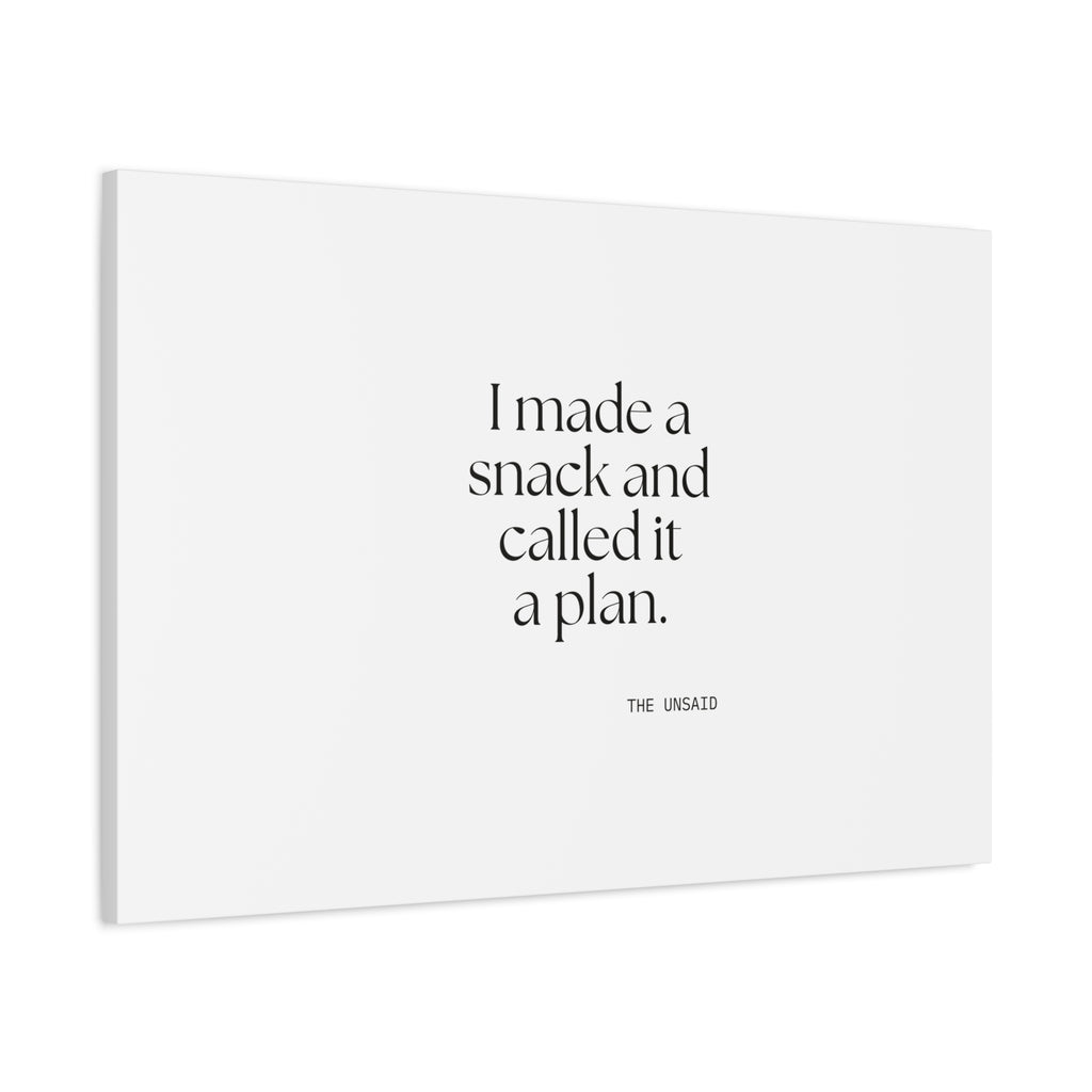 I made a snack and called it a plan - Canvas Print - Dry Humor