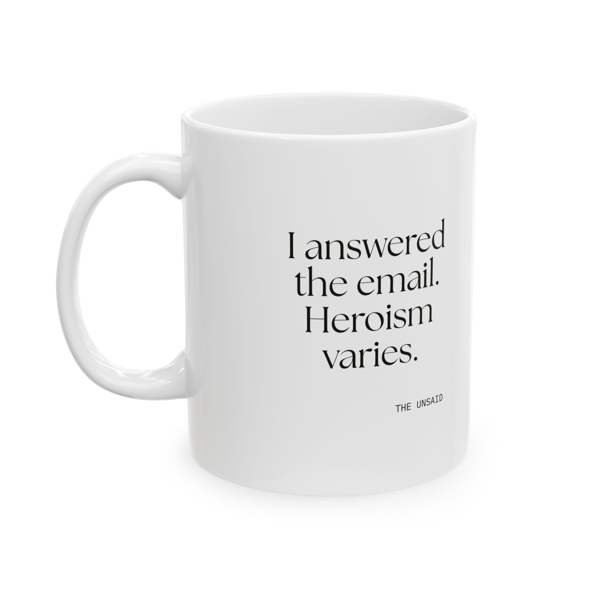 I answered the email. Heroism varies - Coffee Mug - Dry Humor