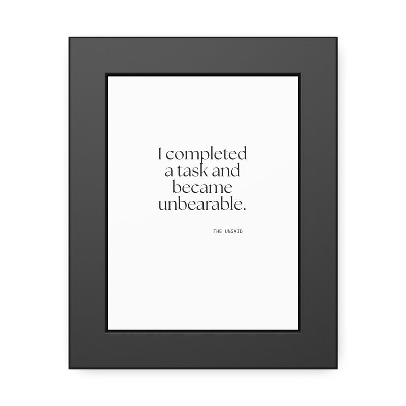 Framed Print — I completed a task and became unbearable.
