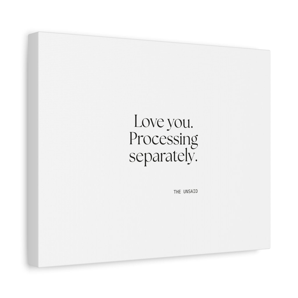 Love you. Processing separately - Canvas Print - For Someone Who Stays
