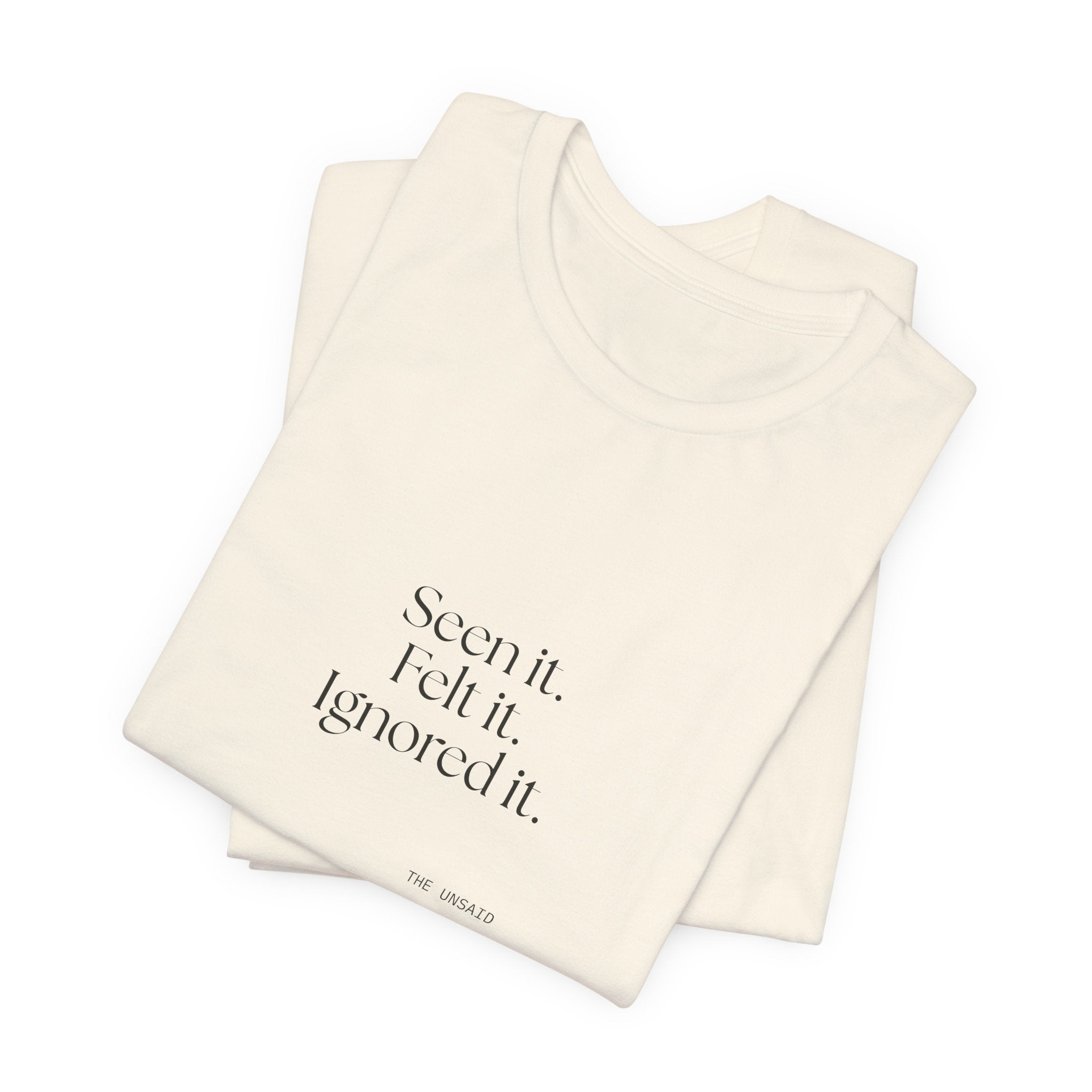 Seen it. Felt it. Ignored it - Shirt - For Overthinkers