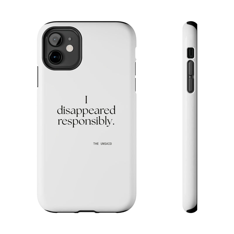 Tough Phone Case — I disappeared responsibly.