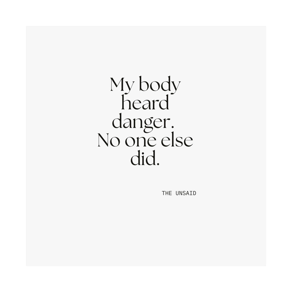 My body heard danger. No one else did - Poster - For Quiet Minds