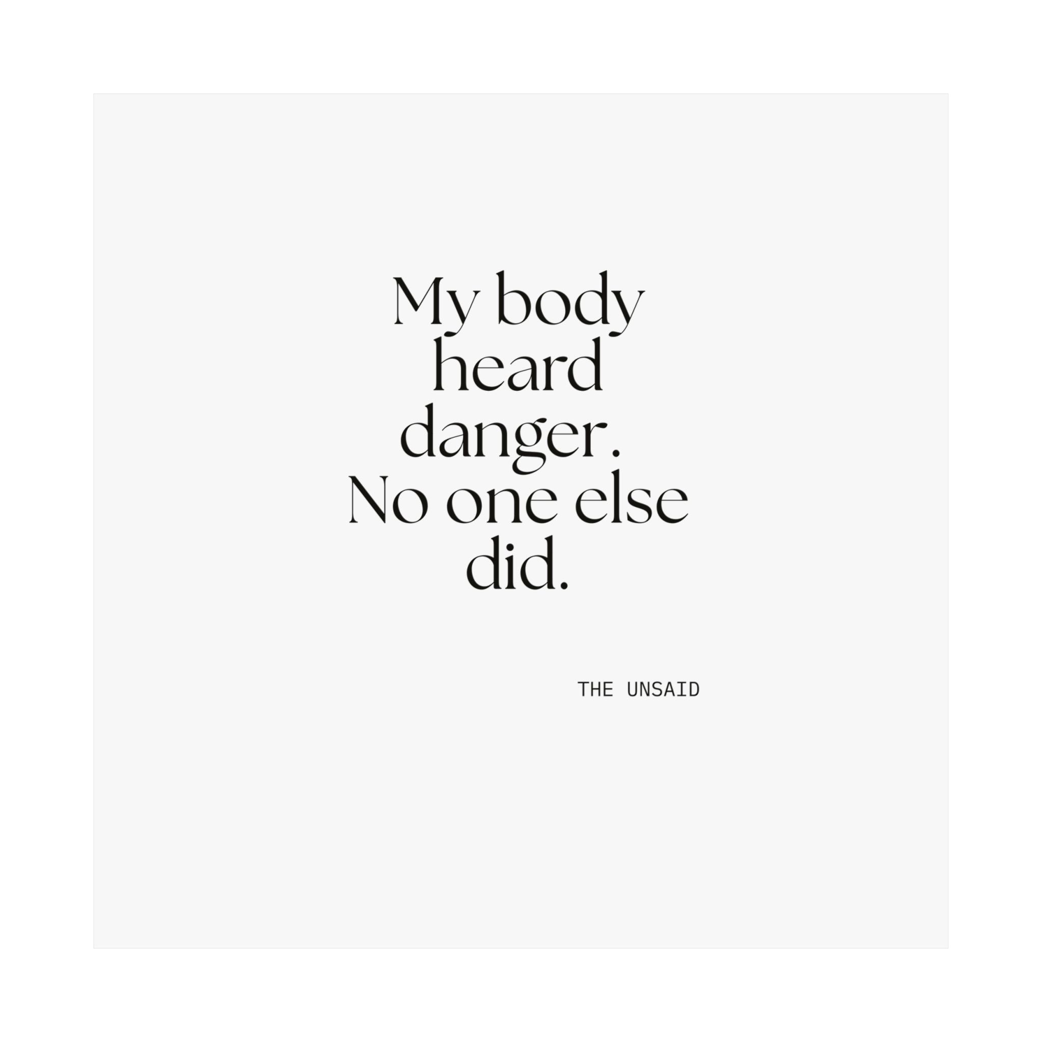 My body heard danger. No one else did - Poster - For Quiet Minds