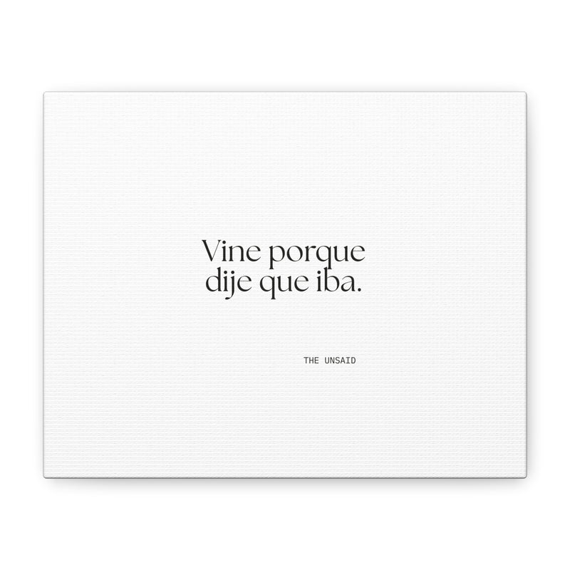Canvas Print — Vine porque dije que iba.