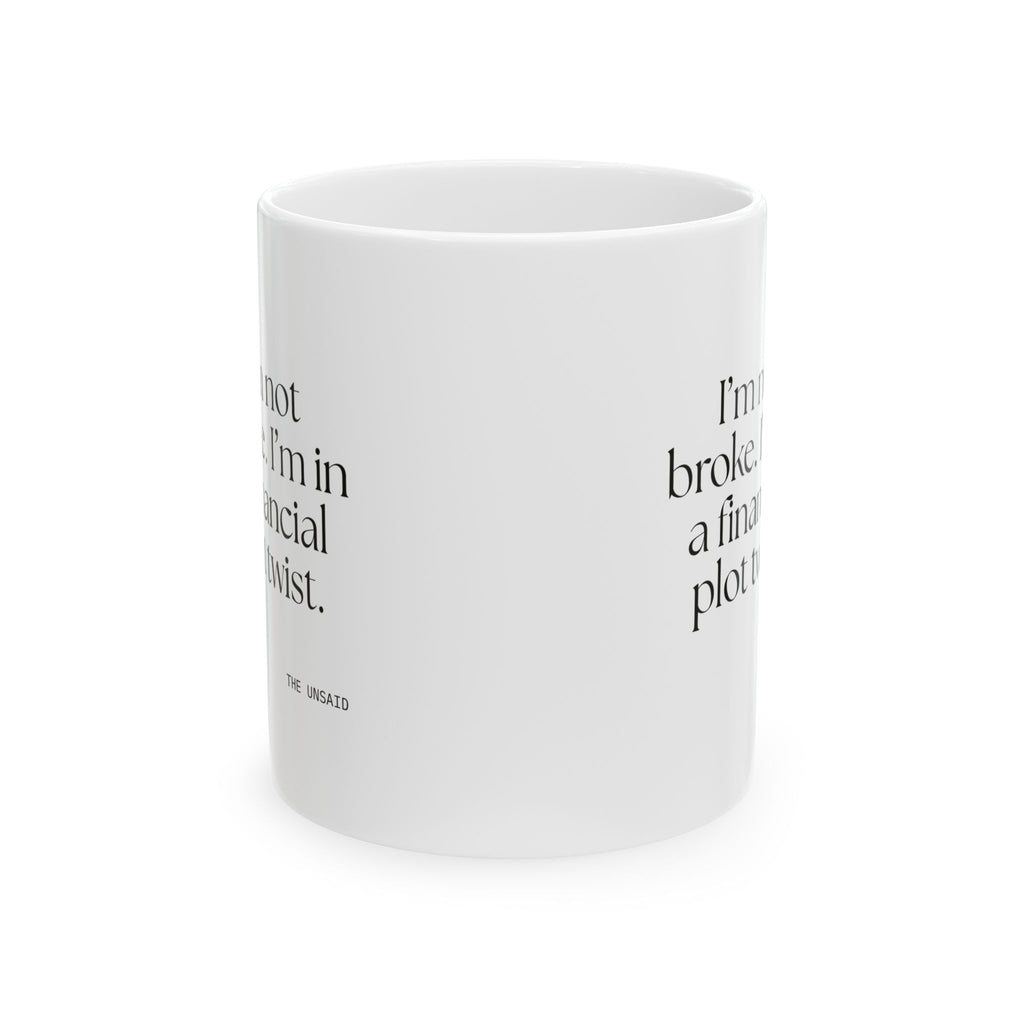 I’m not broke. I’m in a financial plot twist - Coffee Mug - Dry Humor
