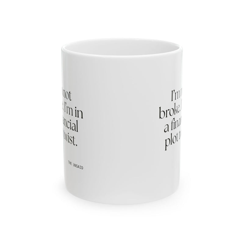 Coffee Mug — I’m not broke. I’m in a financial plot twist.