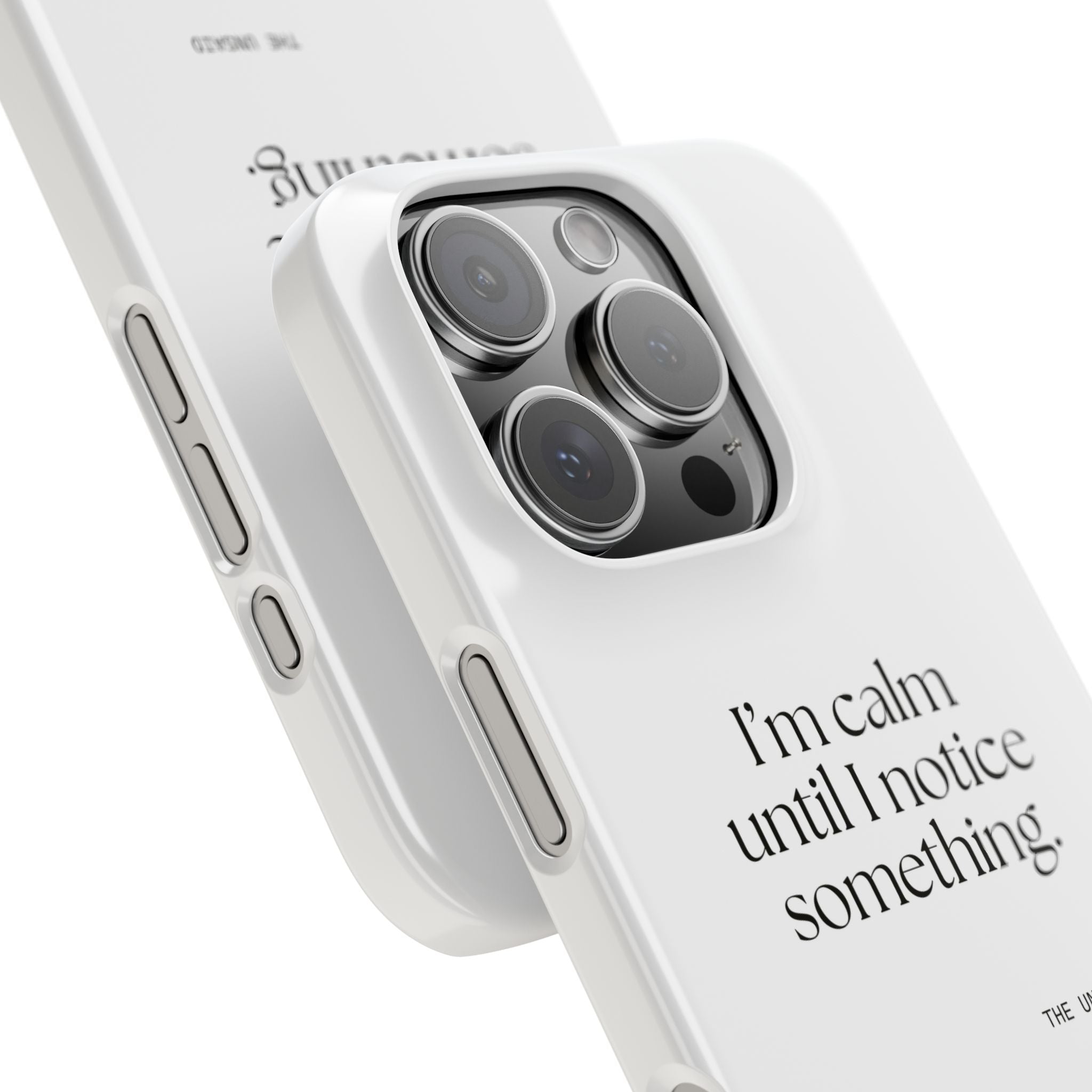 I’m calm until I notice something - Phone Case - For Overthinkers