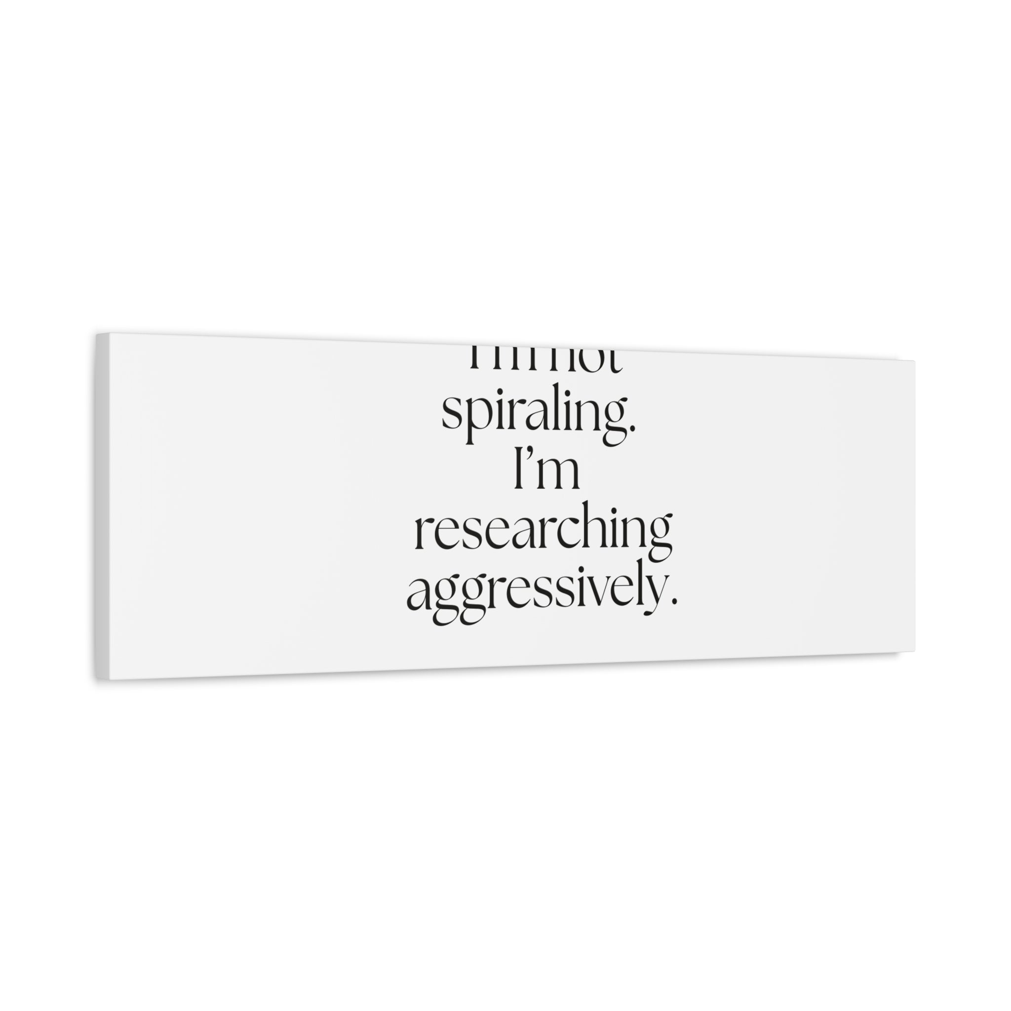 I’m not spiraling. I’m researching aggressively - Canvas Print - For Overthinkers