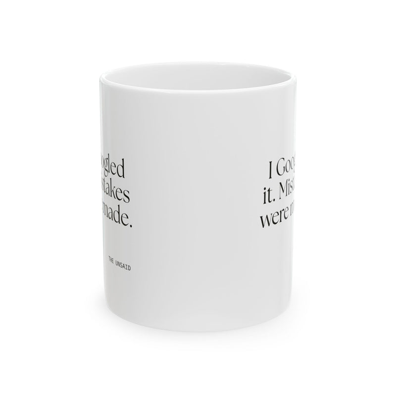 Coffee Mug — I Googled it. Mistakes were made.
