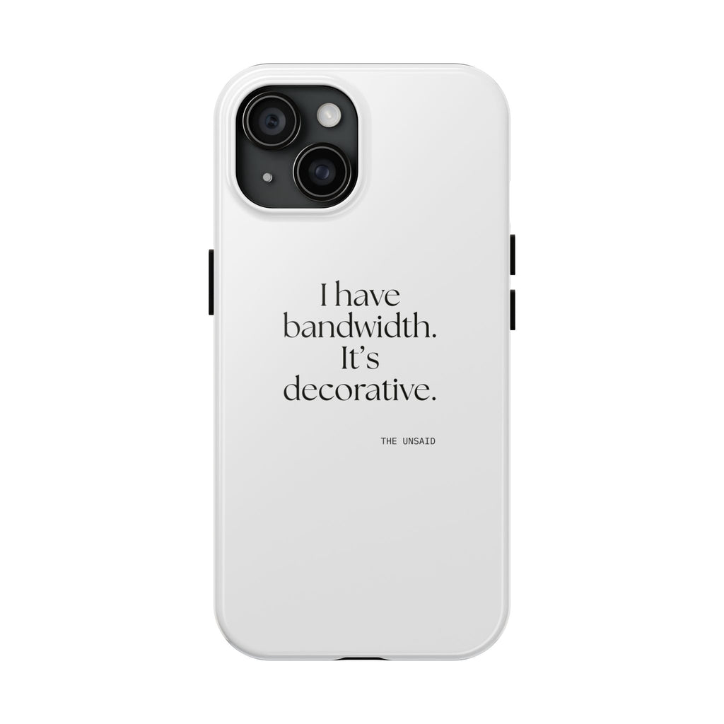I have bandwidth. It’s decorative - Tough Phone Case - For Tired Days
