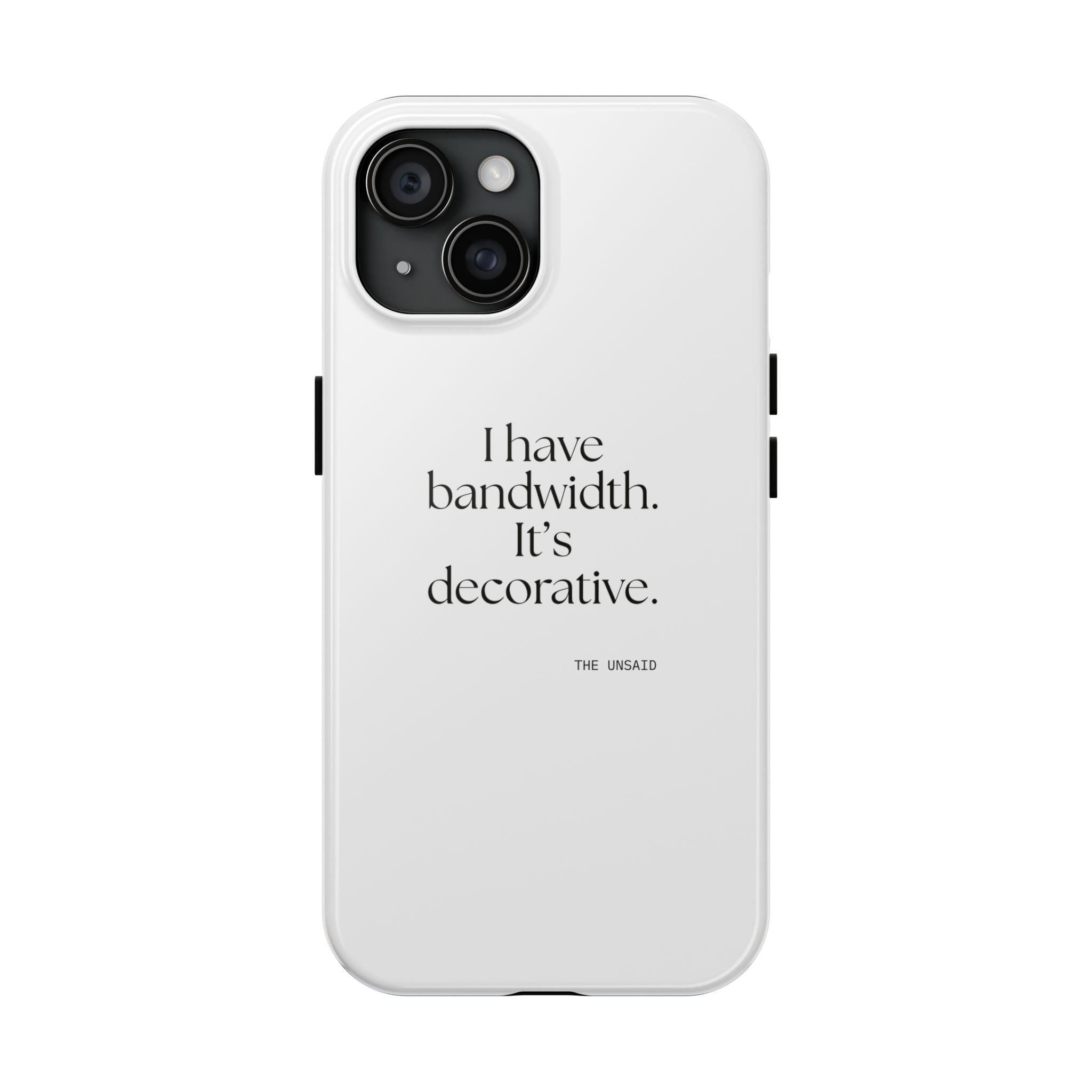 I have bandwidth. It’s decorative - Tough Phone Case - For Tired Days