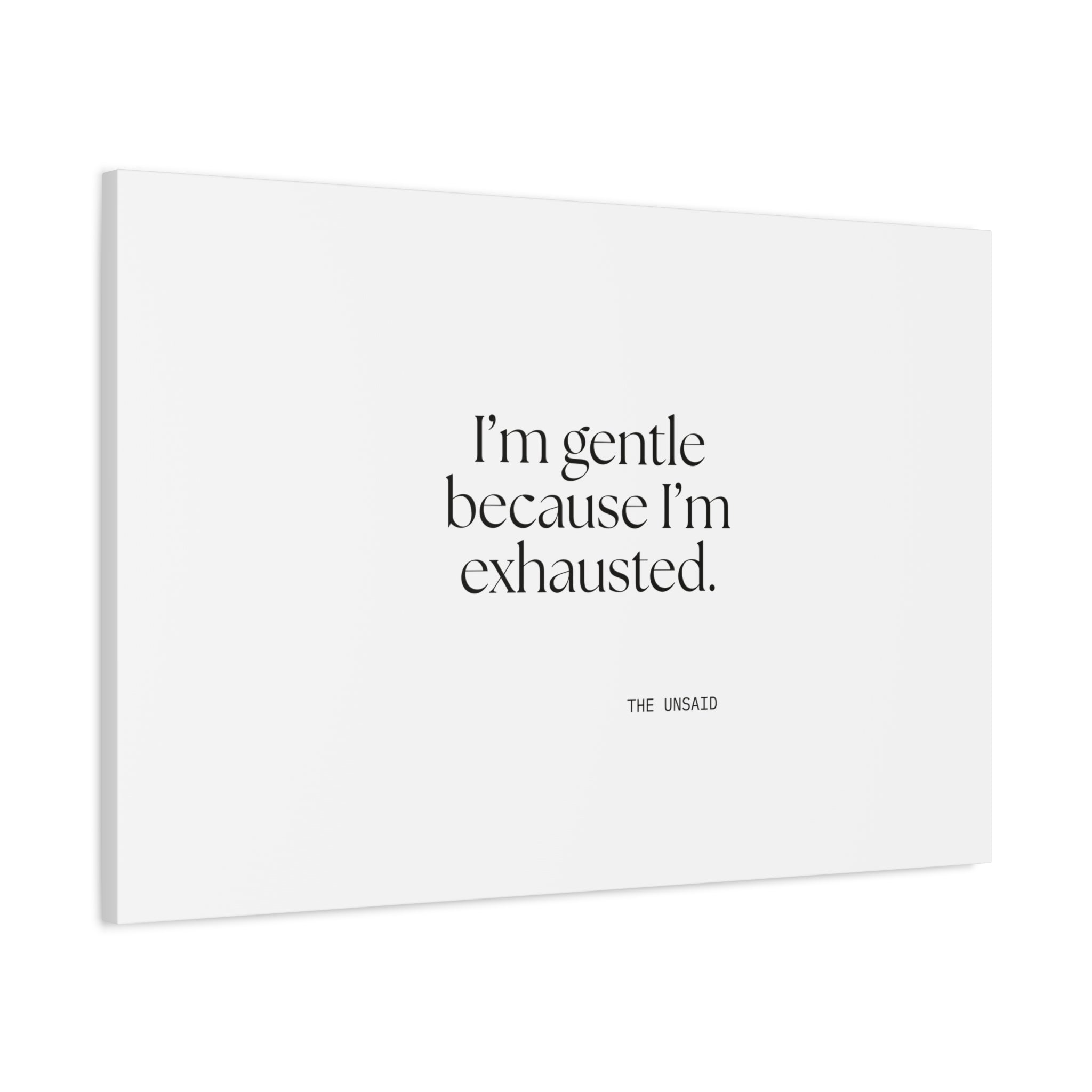 I’m gentle because I’m exhausted - Canvas Print - Dry Humor