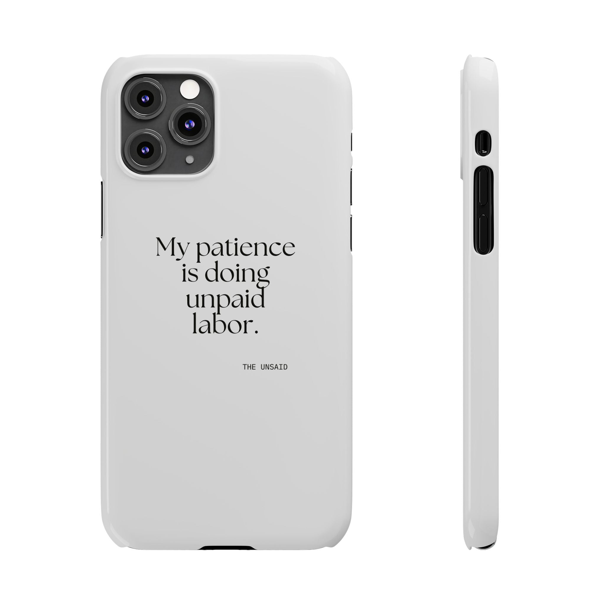 My patience is doing unpaid labor - Phone Case - Dry Humor