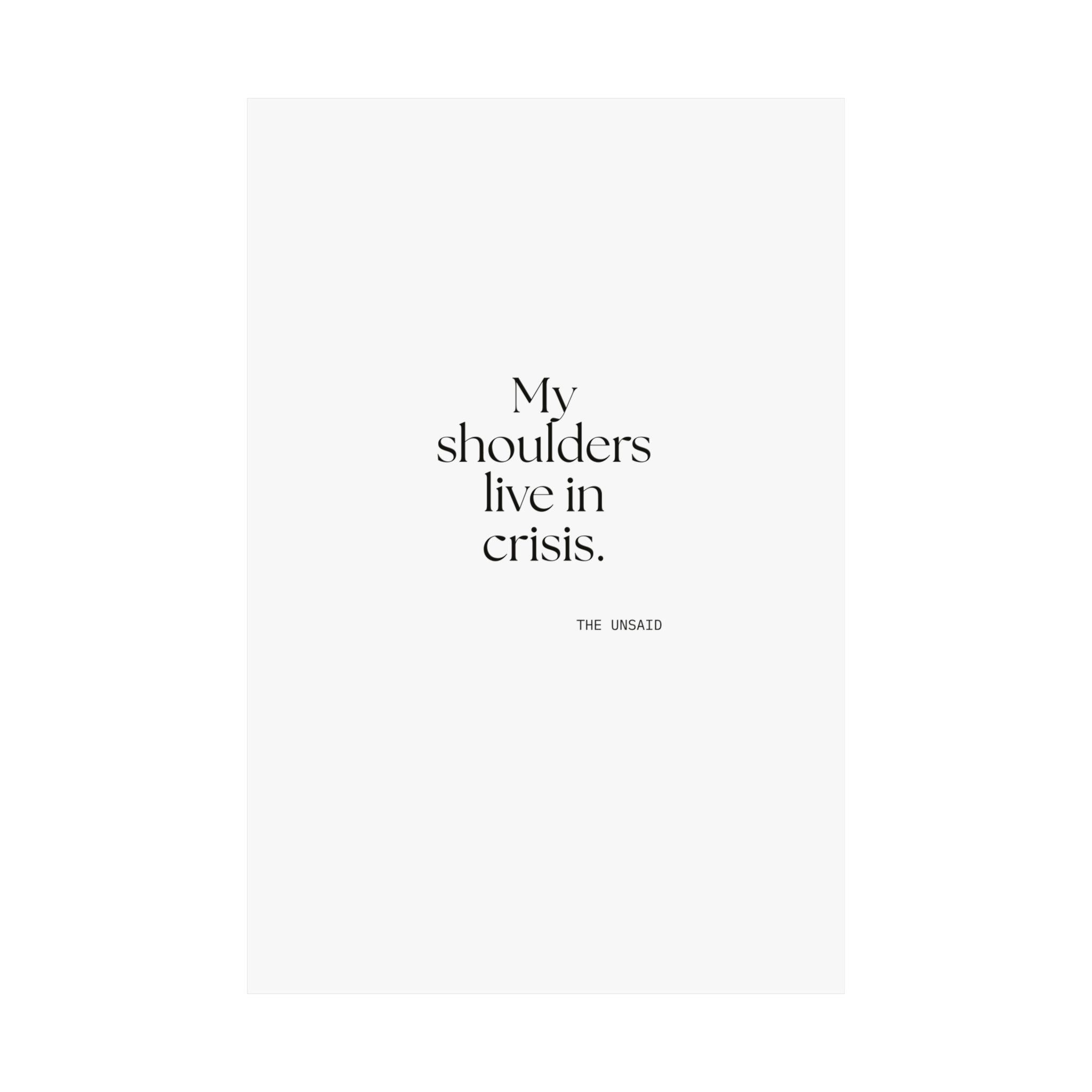 My shoulders live in crisis - Poster - For Quiet Minds