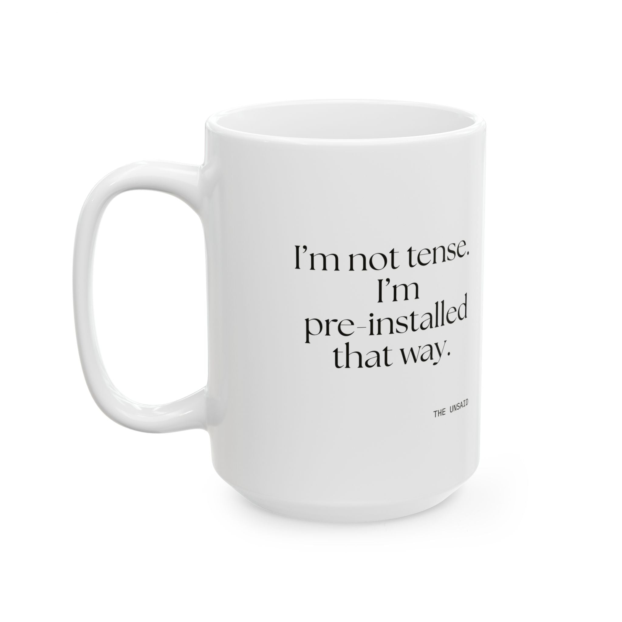 I’m not tense. I’m pre-installed that way - Coffee Mug - For Quiet Minds