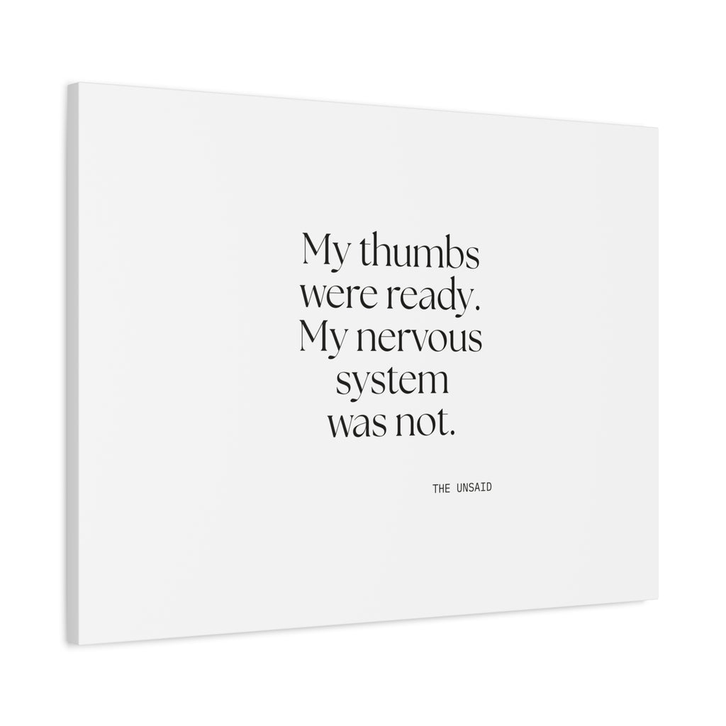 My thumbs were ready. My nervous system was not - Canvas Print - For Overthinkers