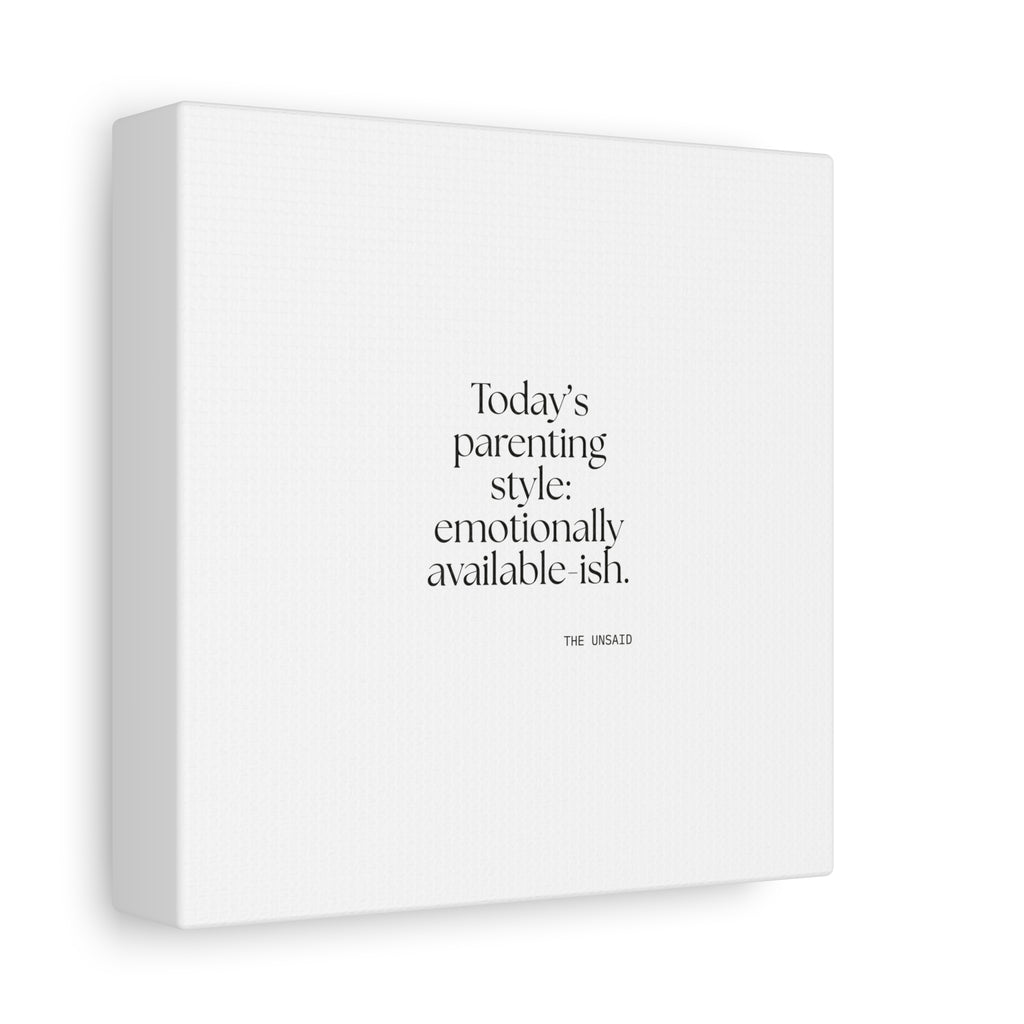 Today’s parenting style: emotionally available-ish - Canvas Print - Dry Humor