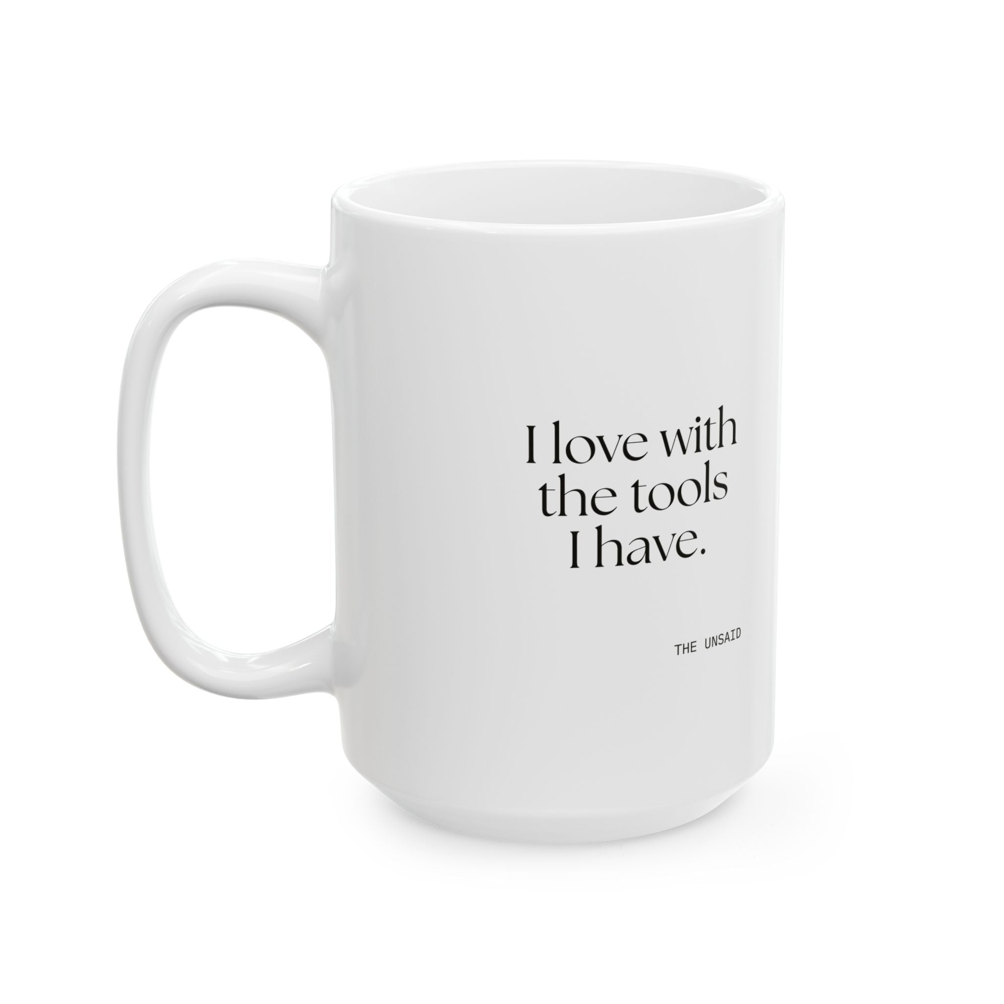 I love with the tools I have - Coffee Mug - For Introverts