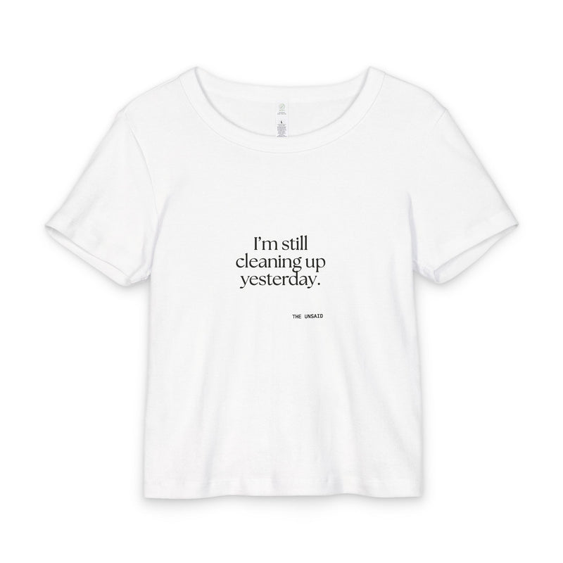 Baby Tee — I’m still cleaning up yesterday.
