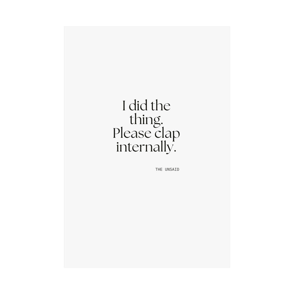I did the thing. Please clap internally - Poster - Dry Humor