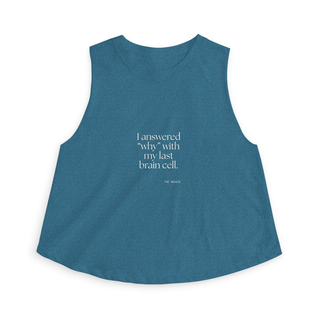I answered “why” with my last brain cell - Crop Top - Dry Humor