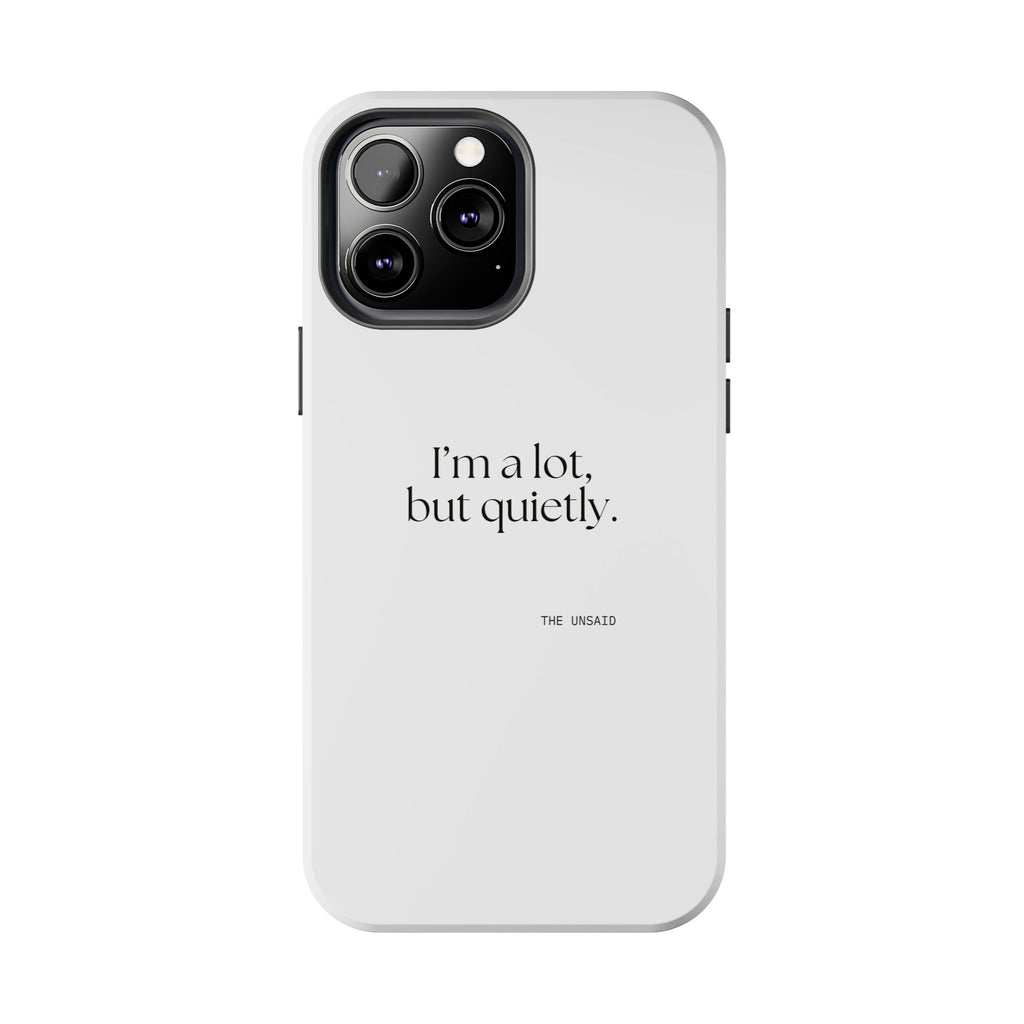 I’m a lot, but quietly - Tough Phone Case - Dry Humor