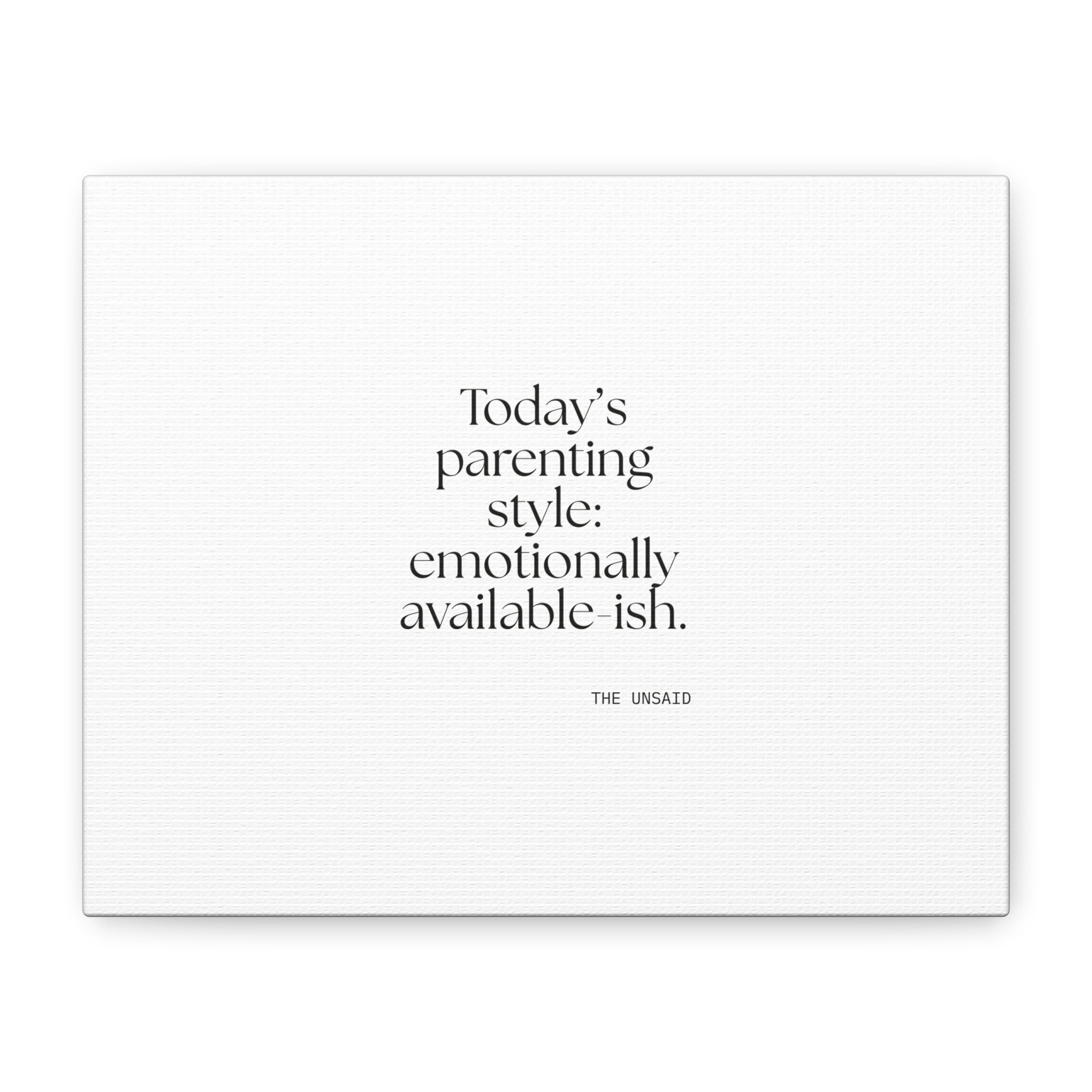 Today’s parenting style: emotionally available-ish - Canvas Print - Dry Humor